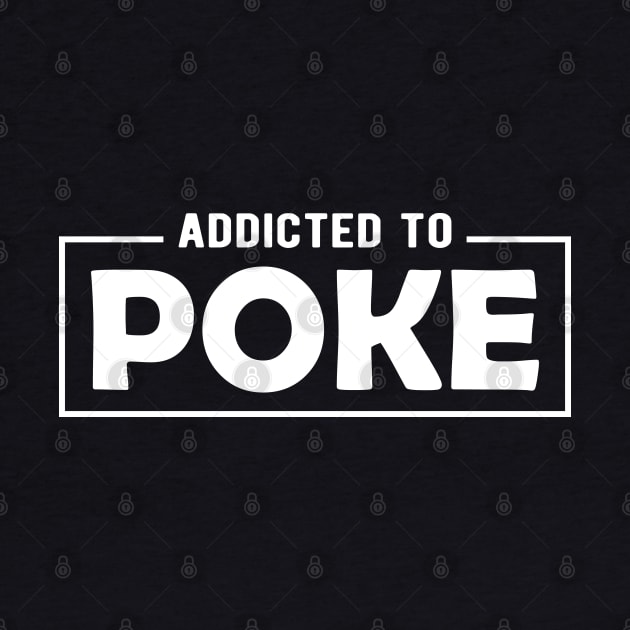 Poke - Addicted to poke by KC Happy Shop